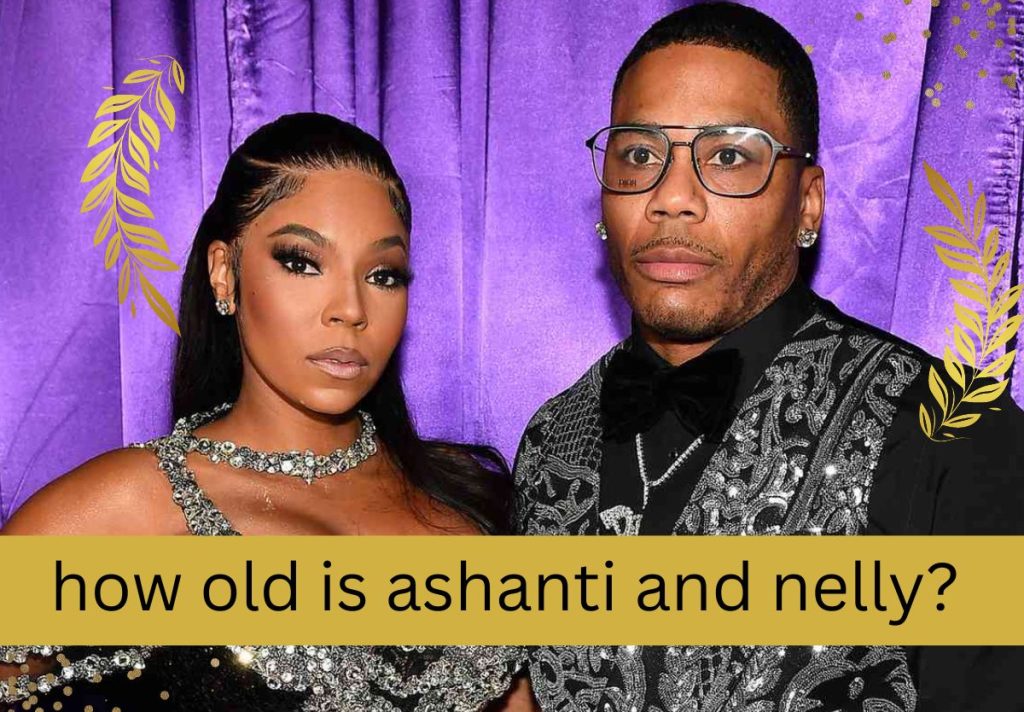 how old is ashanti and nelly?