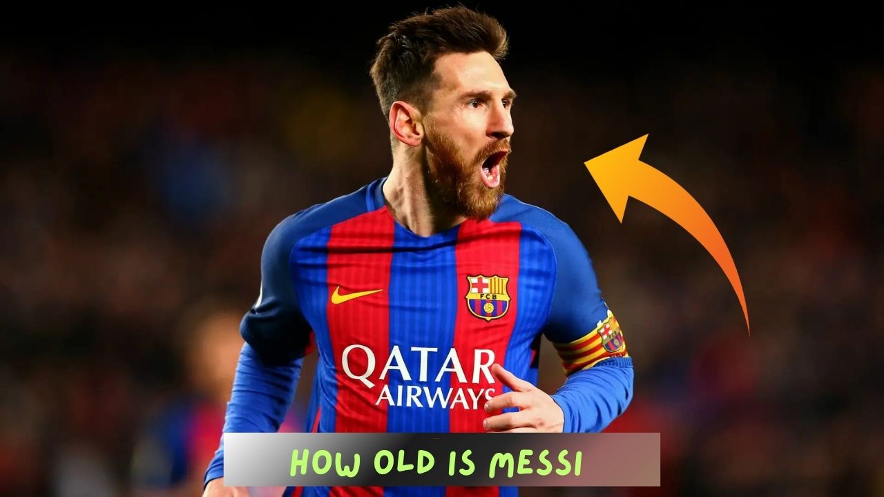 How Old Is Messi