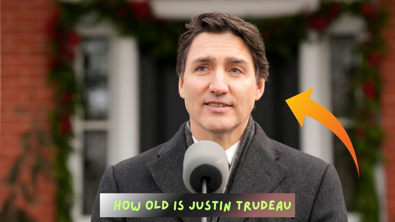 How Old Is Justin Trudeau