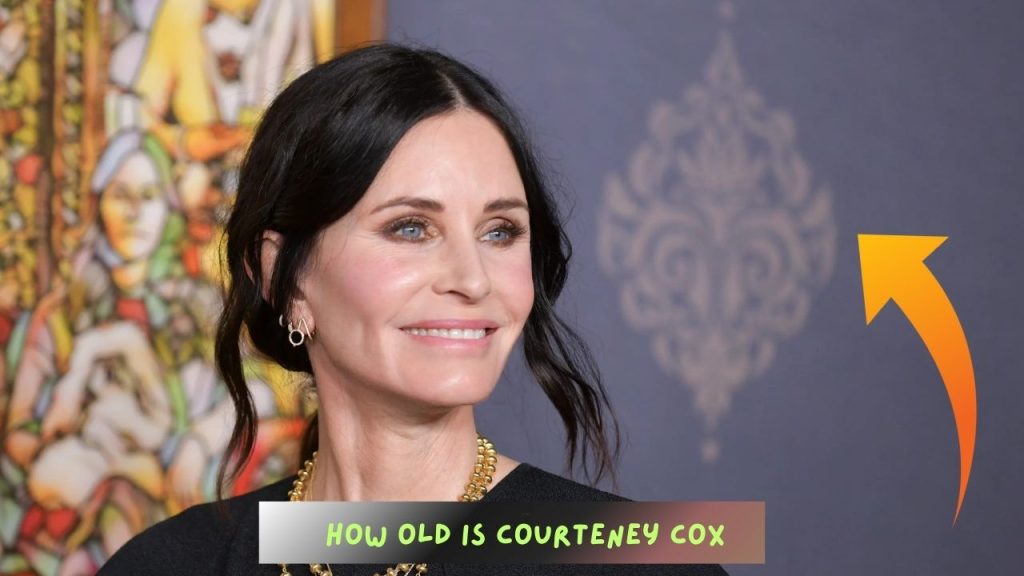 How Old is Courteney Cox